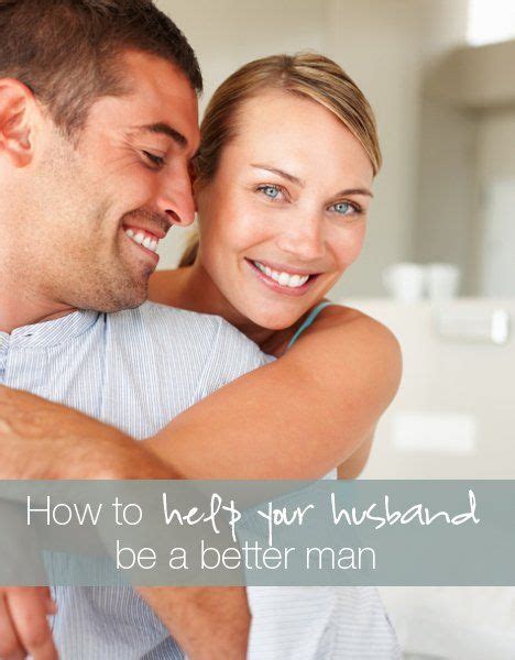 How To Help Your Husband Be A Better Man Marriage