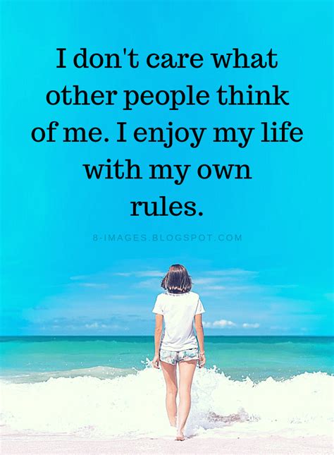 I Don T Care What Other People Think Of Me I Enjoy My Life With My Own