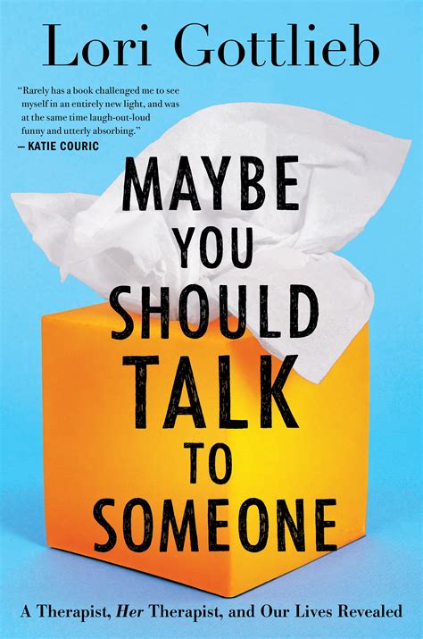 Maybe You Should Talk To Someone By Lori Gottlieb Your