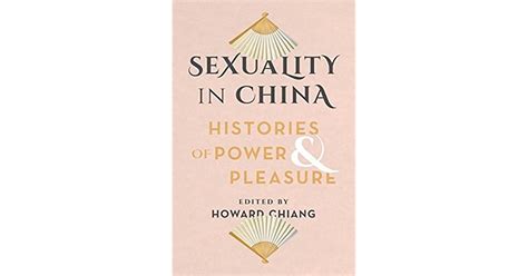 sexuality in china histories of power and pleasure by howard chiang