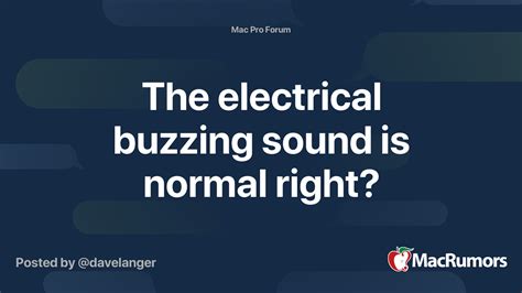 electrical buzzing sound  normal  macrumors forums