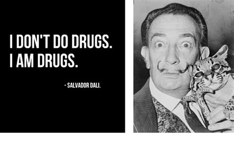 I Don T Do Drugs I Am Drugs Salvador Dali Drugs Meme On Me Me