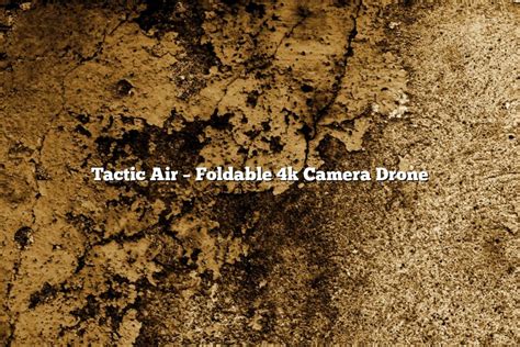tactic air foldable  camera drone january  tomaswhitehousecom