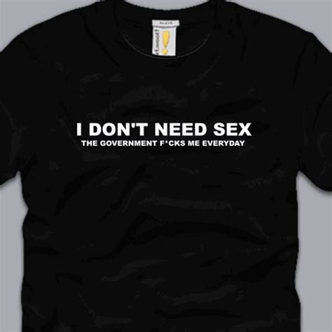 i dont need sex t shirt s m l xl 2xl 3xl funny anti government taxes