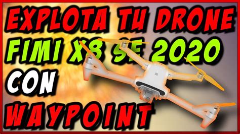 drone fimi  se   modo de vuelo waypoint espanol youtube