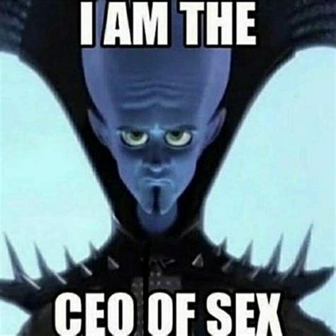 I Am The Ceo Of Sex Meme By Luxusman Memedroid