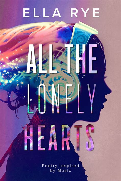 All The Lonely Hearts Poetry Inspired By Music By Ella Rye Free Verse