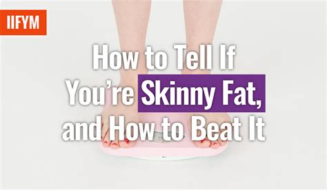 How To Tell If Youre Skinny Fat And How To Beat It