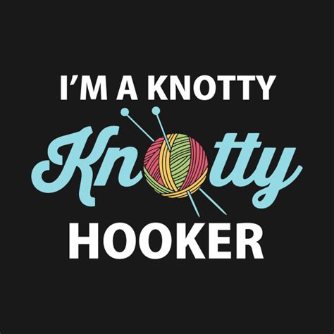 im  knotty knotty hooker funny knitting quilting lover knotty hooker funny knitting quilting
