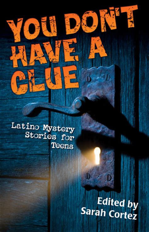 You Don’t Have A Clue Latino Mystery Stories For Teens Arte Publico