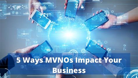 5 Ways Mvnos Impact Your Business — Telgoo5