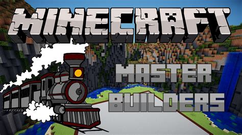 Minecraft Master Builders 1 Traiiinnnnsssss Youtube