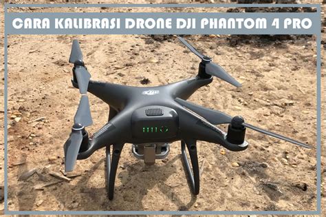 melakukan kalibrasi drone dji phantom  pro  android miraclewijayacom