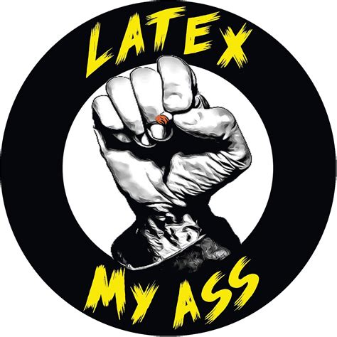 Latex My Ass