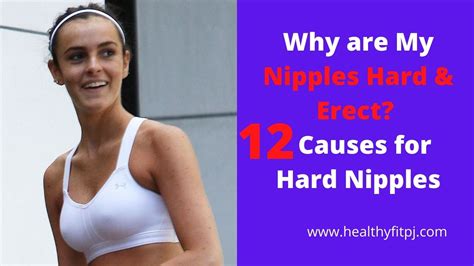 why are my nipples hard and erect 12 causes for hard nipples