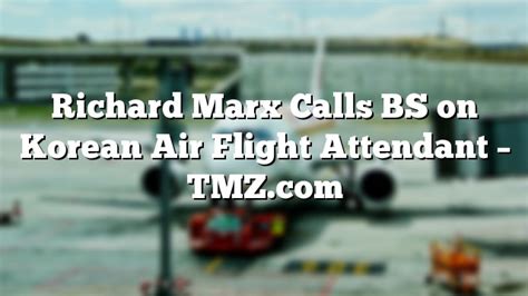 richard marx calls bs on korean air flight attendant flight attendant education