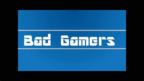 bad gamers intro  youtube