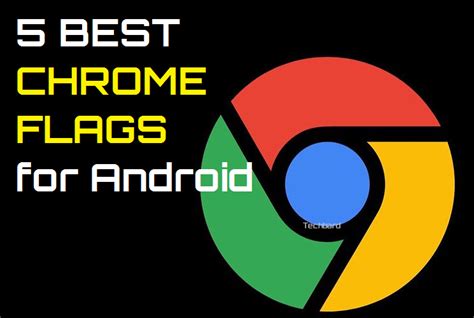 chrome flags  android  supercharge  browsing experience chromeflags android