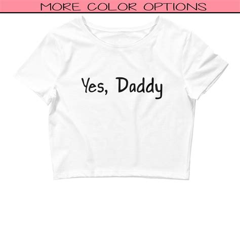 Yes Daddy Crop Top Yes Daddy Shirt Funny Sex Shirt Etsy