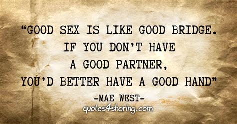 Good Sex Is Like Good Bridge If You Don T Have A Good Partner You D