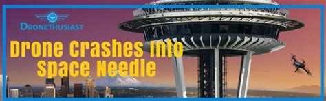 drone crashes  space needle  seattle