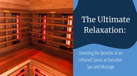 ultimate relaxation unveiling  benefits   infrared sauna