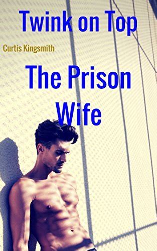 twink on top the prison wife by curtis kingsmith goodreads