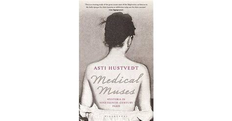 medical muses hysteria in nineteenth century paris by asti hustvedt