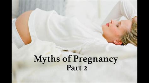 Myths Of Pregnancy Part 2 Youtube