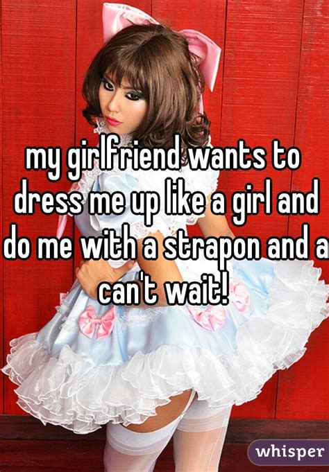 My Girlfriend Wants To Dress Me Up Like A Girl And Do Me