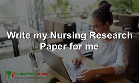 write  nursing research paper   reliable nursing researchers