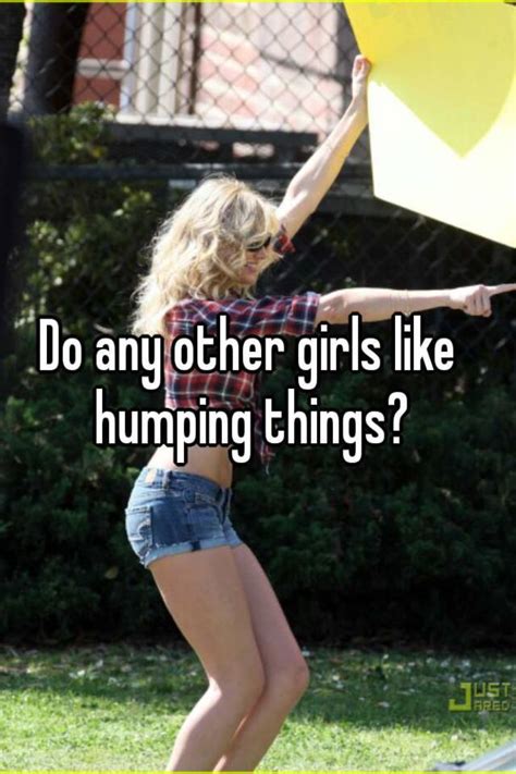 Do Any Other Girls Like Humping Things