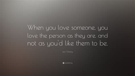 Leo Tolstoy Quote “when You Love Someone You Love The