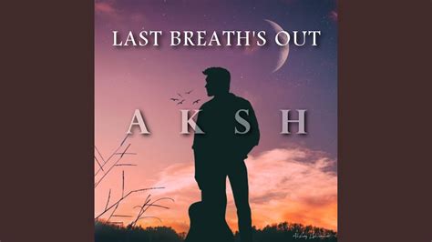 Last Breath S Out Youtube