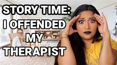 Story Time I Offended My Therapist I Cant Believe She Said That