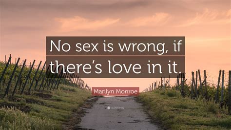 Marilyn Monroe Quote “no Sex Is Wrong If There’s Love In
