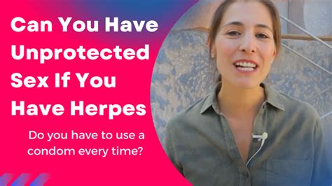 can you have unprotected sex if you have herpes