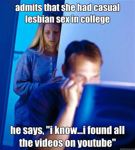 admits that she had casual lesbian sex in college he says i know i found all the videos on