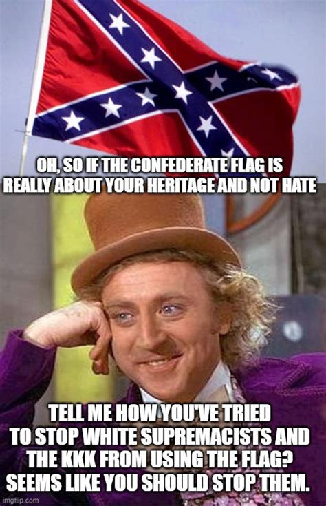 Image Tagged In Memes Creepy Condescending Wonka Confederate Flag Imgflip