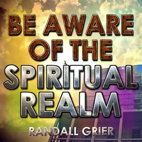 aware   spiritual realm part  randall grier ministries