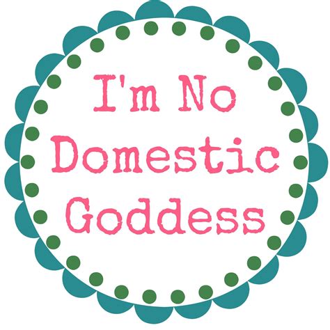 i m no domestic goddess home