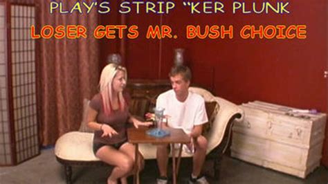 030 Envy And Alex And Play S Strip “ker Plunk And Loser Gets Mr Bush