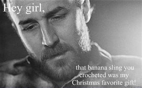 Hey Girl That Banana Sling You Crocheted Was My Christmas