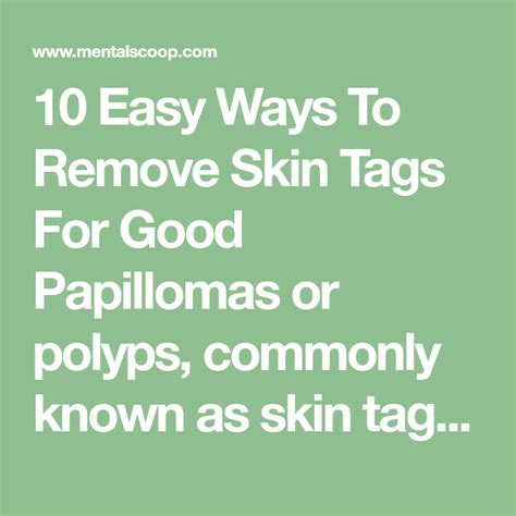 10 easy ways to remove skin tags for good papillomas or polyps commonly known as skin tags