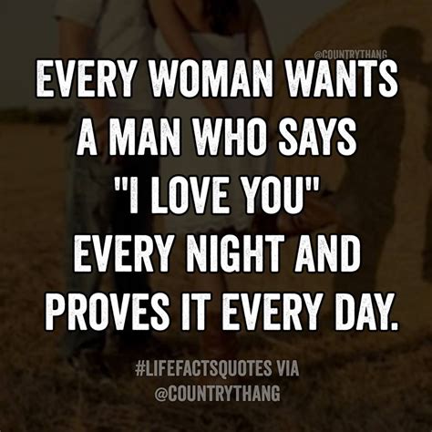Every Woman Wants A Man Who Says I Love You Every Night And Proves It