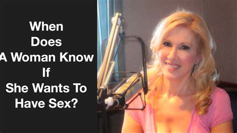 When Does A Woman Know If She Wants To Have Sex Youtube