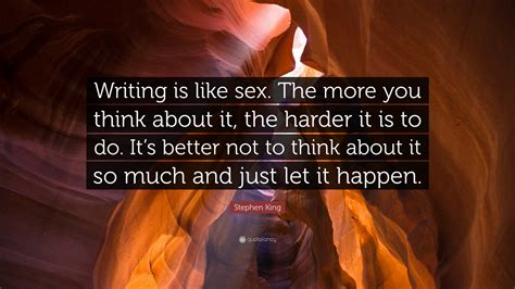 Stephen King Quote “writing Is Like Sex The More You