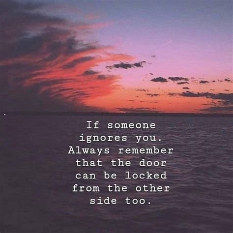 If Someone Ignores You Always Remember That The Door Can Be Locked