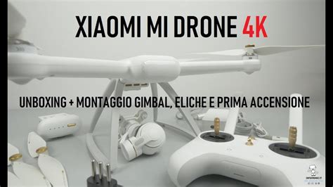 xiaomi mi drone  unboxing montaggio eliche  gimbal primo sguardo youtube