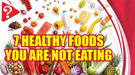 7 healthy foods you are not eating youtube